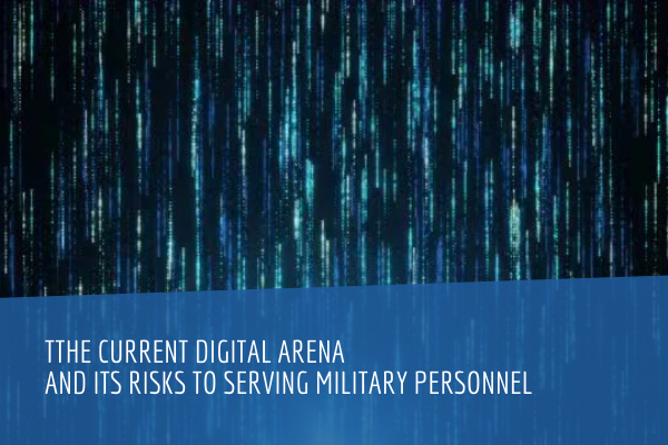 The Current Digital Arena and its Risks to Serving Military Personnel