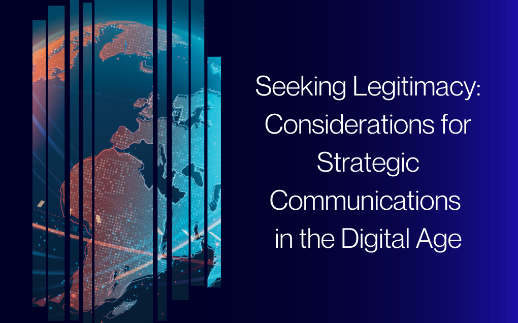 Seeking Legitimacy: Considerations for Strategic Communications in the Digital Age