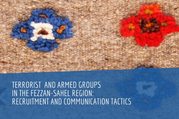 Terrorist and Armed Groups in the Fezzan-Sahel Region: Recruitment and Communication Tactics