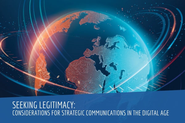 Seeking Legitimacy: Considerations for Strategic Communications in the Digital Age