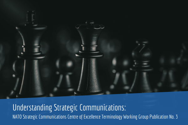 Understanding Strategic Communications: NATO Strategic Communications Centre of Excellence Terminology Working Group Publication No. 3