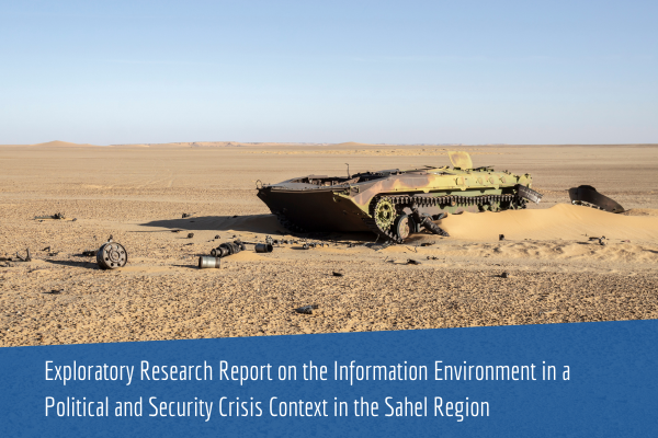 Exploratory research report on the information environment in a political and security crisis context in the Sahel Region