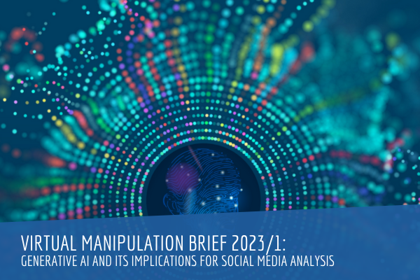 Virtual Manipulation Brief 2023/1: Generative AI and its Implications for Social Media Analysis