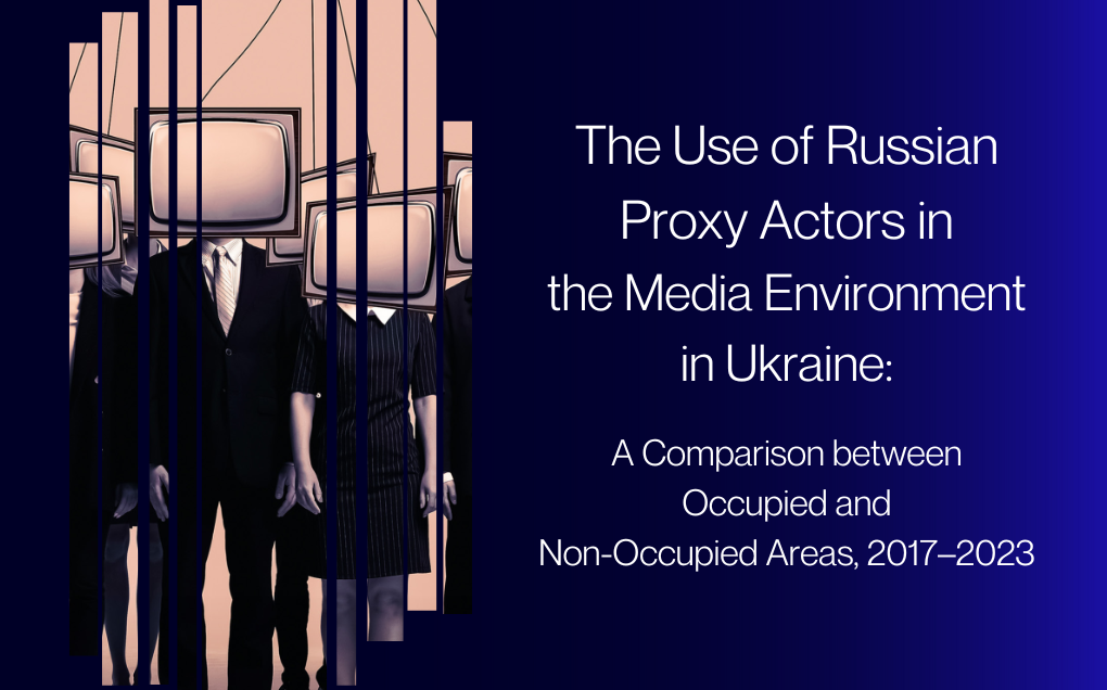 The Use of Russian Proxy Actors in the Media Environment in Ukraine: A Comparison between Occupied and Non-Occupied Areas, 2017–2023