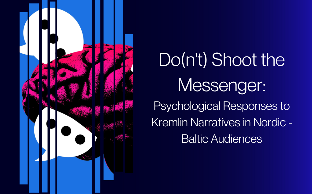 Do(n't) Shoot the Messenger: Psychological Responses to Kremlin Narratives in Nordic - Baltic Audiences