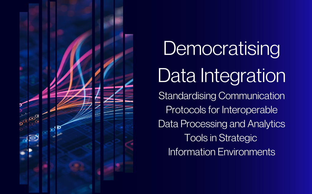 Democratising Data Integration. Standardising Communication Protocols for Interoperable Data Processing and Analytics Tools in Strategic Information Environments