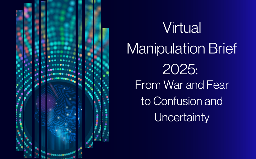 Virtual Manipulation Brief 2025: From War and Fear to Confusion and Uncertainty