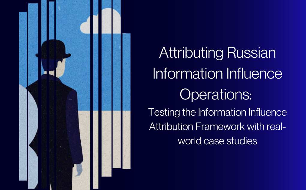 Attributing Russian Information Influence Operations: Testing the Information Influence Attribution Framework with real-world case studies