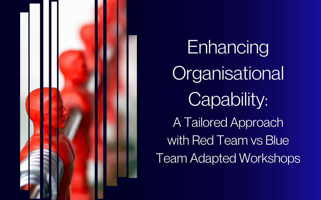 Enhancing Organisational Capability: A Tailored Approach with Red Team vs Blue Team Adapted Workshops
