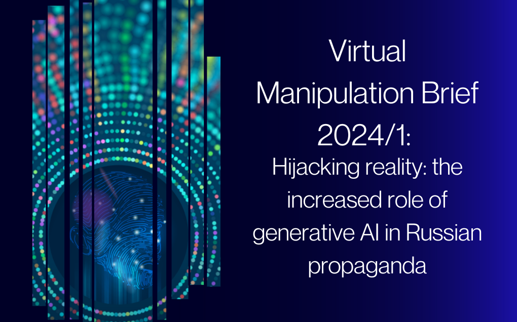Virtual Manipulation Brief 2024/1: Hijacking reality: the increased role of generative AI in Russian propaganda
