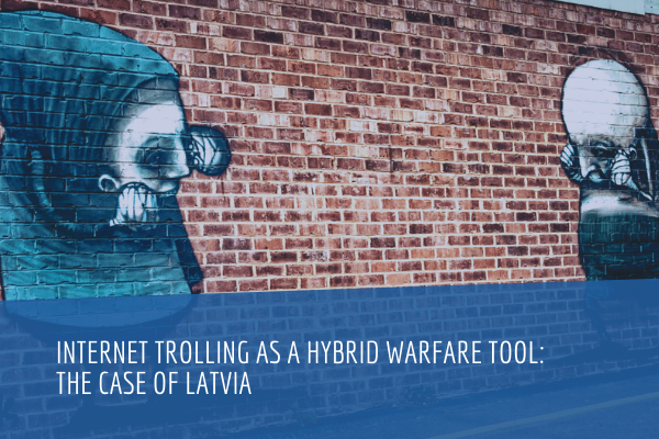 Internet Trolling as a hybrid warfare tool: the case of Latvia