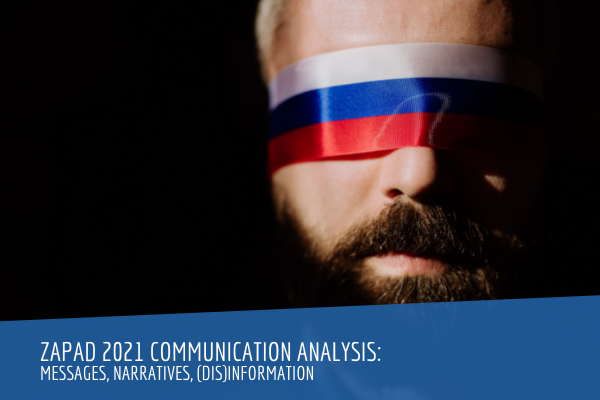 ZAPAD 2021 Communication Analysis: Messages, Narratives, (Dis)Information