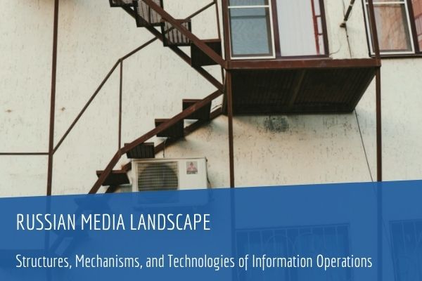 Russian Media Landscape: Structures, Mechanisms, and Technologies of Information Operations
