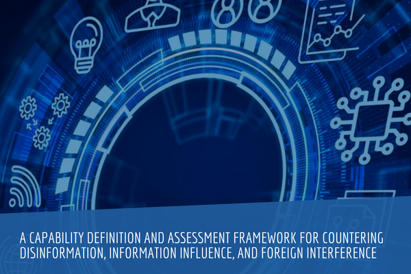 A Capability Definition and Assessment Framework for Countering Disinformation, Information Influence, and Foreign Interference