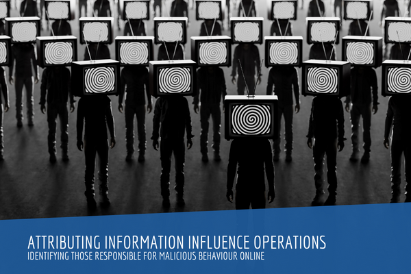 Attributing Information Influence Operations: Identifying those Responsible for Malicious Behaviour Online