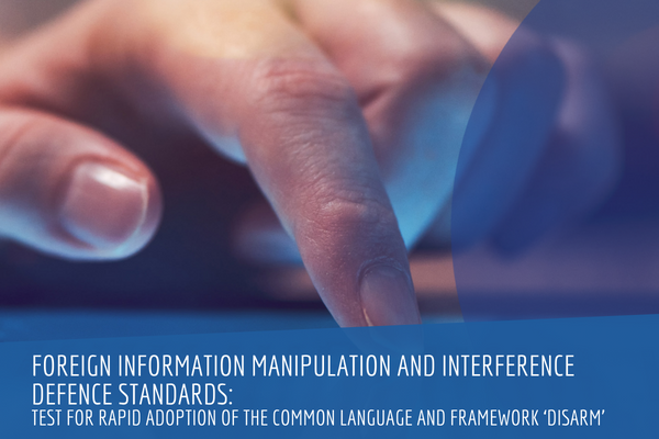Foreign information manipulation and interference defence standards: Test for rapid adoption of the common language and framework ‘DISARM’ (prepared in cooperation with Hybrid COE)