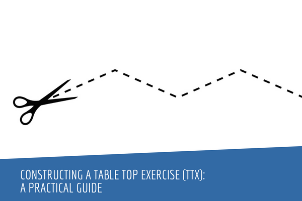 Constructing a Table Top Exercise (TTX): a Practical Guide