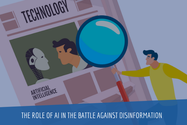 The Role of AI in the Battle Against Disinformation