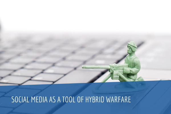 Social Media as a Tool of Hybrid Warfare