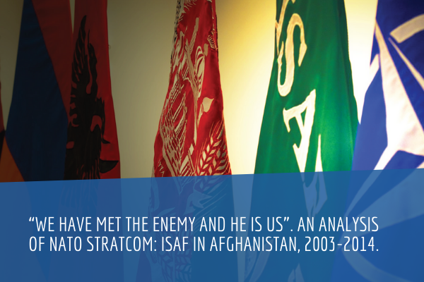 “We Have Met the Enemy and He is Us”. An Analysis of NATO Strategic Communications: The International Security Assistance Force in Afghanistan, 2003-2014 
